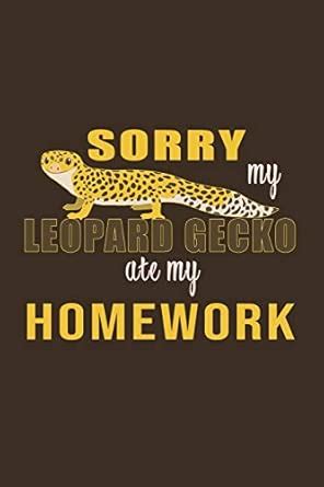 Buy Sorry My Leopard Gecko ate my Homework: Gifts For Leopard Gecko ...