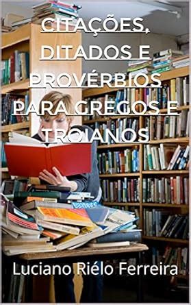 Citações, Ditados e Provérbios para Gregos e Troianos (Portuguese ...