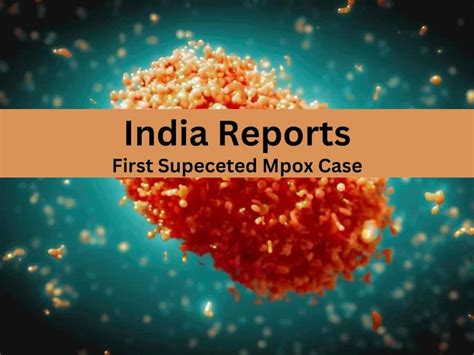 Monkeypox Enters India: Country Reports 1st Suspected Case of Mpox ...