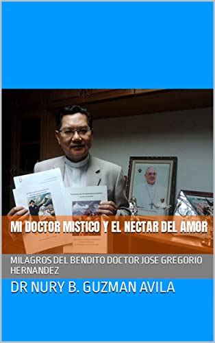 MI DOCTOR MISTICO Y EL NECTAR DEL AMOR: MILAGROS DEL BENDITO DOCTOR ...