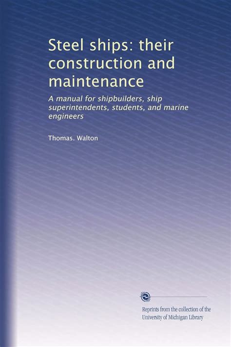 Steel ships: their construction and maintenance: A manual for ...