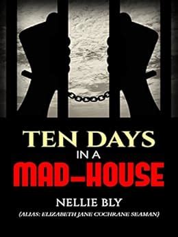 Ten Days in a Mad-House eBook : Nellie Bly (Elizabeth Jane Cochrane ...
