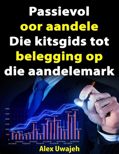 Passievol Oor Aandele: Die Kitsgids Tot Belegging Op Die Aandelemark ...