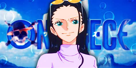 One Piece’s Nico Robin Live-Action Casting Pays Off A 15-Year-Old ...