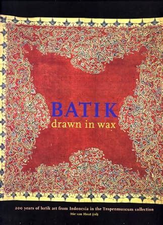 Buy Batik - Drawn in Wax: 200 Years of Batik Art from Indonesia in the ...