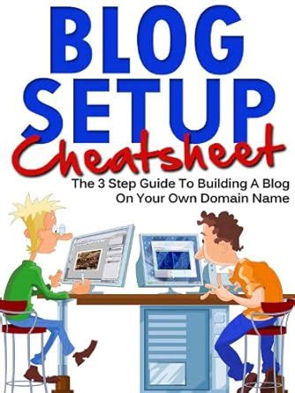 Blog Setup Cheat Sheet - The 3 Step Guide To Starting A Blog On Your ...