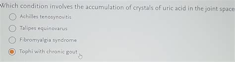 Solved: Which condition involves the accumulation of crystals of uric ...