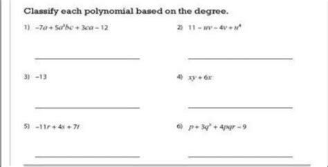 Classify each polynomial based on the degree. 1) -7a + 5a^2bc + 3ca - 12..