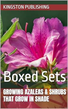 Growing Azaleas & Shrubs That Grow in Shade: Boxed Sets (Flowers) eBook ...