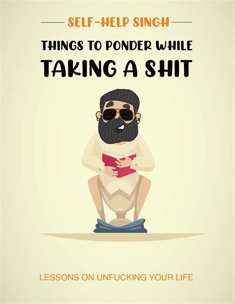 Things to ponder while taking a shit: Lessons on unfucking your life by ...