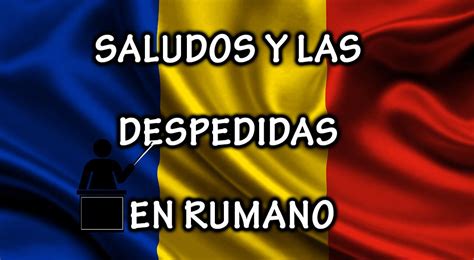 Cómo son los saludos y las despedidas en rumano