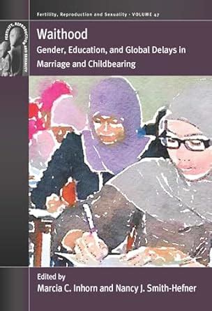 Buy Waithood: Gender, Education, and Global Delays in Marriage and ...