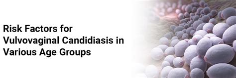 Risk factors for vulvovaginal candidiasis in various age groups