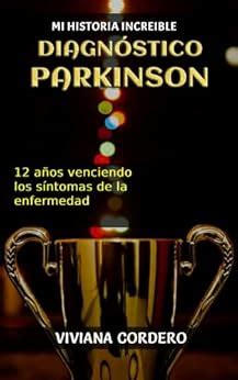 DIAGNOSTICO PARKINSON: 12 años venciendo los síntomas de la enfermedad ...