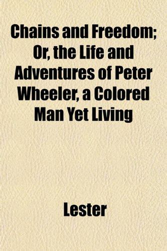Chains and Freedom; Or, the Life and Adventures of Peter Wheeler, a ...
