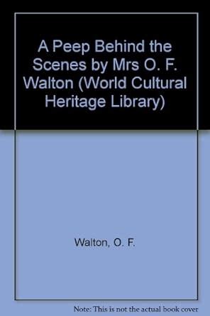 Buy A Peep Behind the Scenes by Mrs O. F. Walton (World Cultural ...