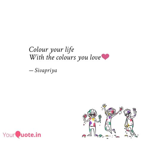 Colour your life With the... | Quotes & Writings by Sivapriya | YourQuote