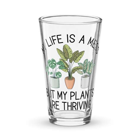 My Life's A Mess, But My Plants Are Thriving Pint Glass | Plant Addicts