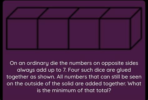 On an ordinary die the numbers on opposite sides always add up to 7 ...