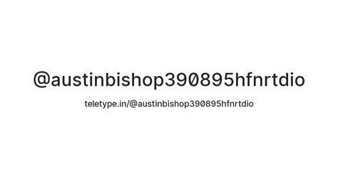 @austinbishop390895hfnrtdio — Teletype