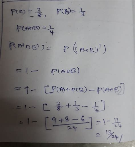 P(a )=3÷8,p (b)=1÷3 ,p(aintersectionb)=1÷4, then p( a' intersection b ...