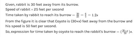 A rabbit is 30 feet from its burrow. It can run 25 feet per second. A ...