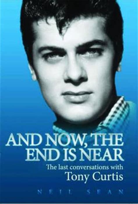 Buy And Now The End Is Near: The Last Conversations with Tony Curtis ...