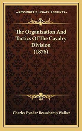 Buy The Organization and Tactics of the Cavalry Division (1876) Book ...
