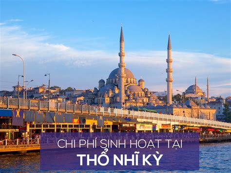 Chi phí sinh hoạt và mức sống người dân ở Thổ Nhĩ Kỳ là bao nhiêu?