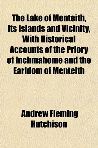 The Lake of Menteith, Its Islands and Vicinity, with Historical ...