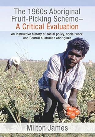 The 1960s Aboriginal Fruit-Picking Scheme: A Critical Evaluation-An ...