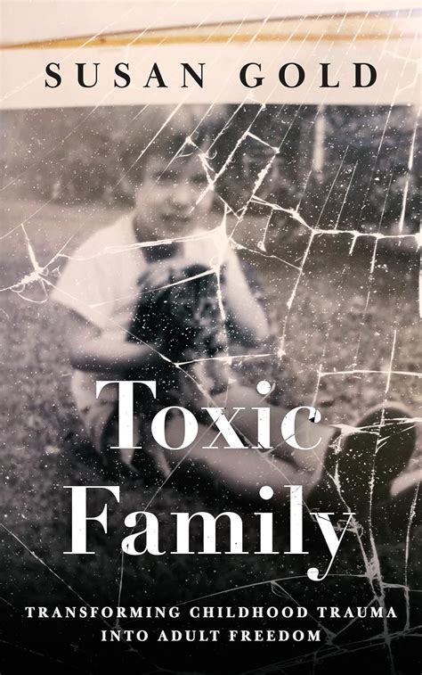 Toxic Family: Transforming Childhood Trauma into Adult Freedom eBook ...
