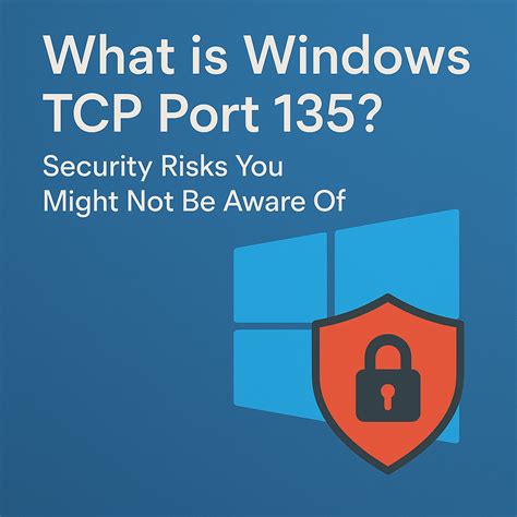 What is Windows TCP Port 135 Security Risks You Might Not Be