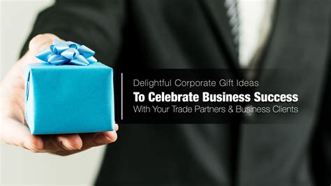 Excite, Inspire and Make an Impact: Delightful Corporate Gift Ideas To ...