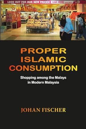 Buy Proper Islamic Consumption: Shopping Among the Malays in Modern ...