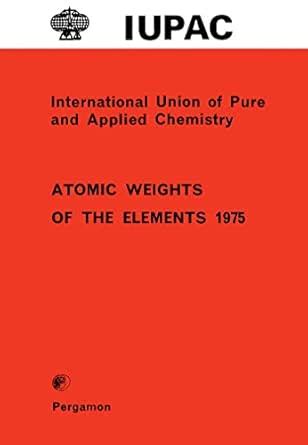 Atomic Weights of the Elements 1975: Inorganic Chemistry Division ...