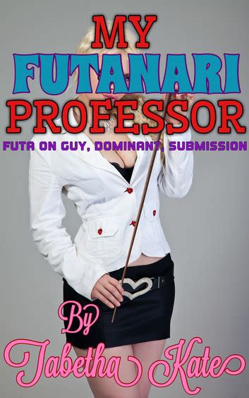 My Futanari Professor: Futa on Guy, Dominant, Submission eBook by ...