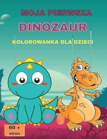 Moja Pierwsza Dinozaur Kolorowanka Dla Dzieci: Niesamowita kolorowanka ...