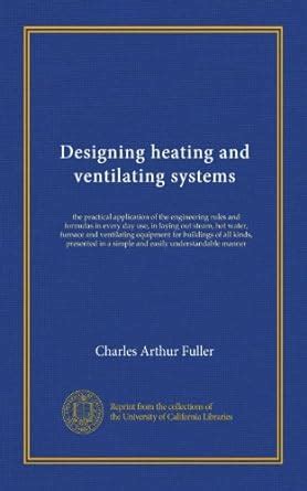 Designing heating and ventilating systems: the practical application of ...