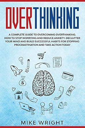 Overthinking: A Complete Guide to Overcoming Overthinking. How to Stop ...