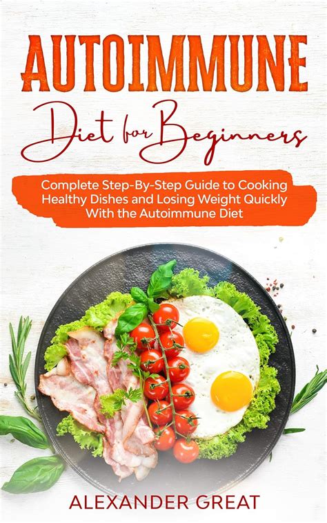 Autoimmune Diet for Beginners: Complete Step-By-Step Guide to Cooking ...