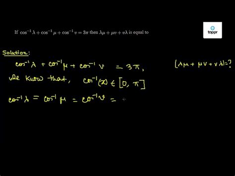 If cos ^-1lambda + cos^-1mu + cos ^-1v = 3pi then lambdamu + mu v ...