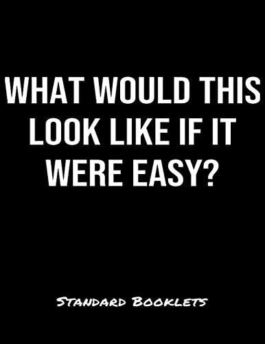 What Would This Look Like If It Were Easy?: A softcover blank lined ...