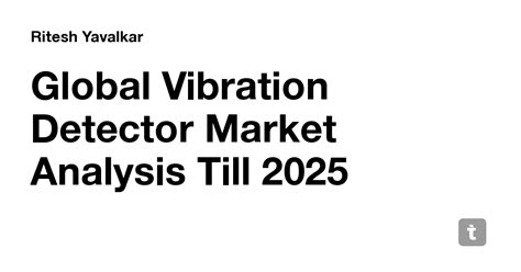 Global Vibration Detector Market Analysis Till 2025 — Teletype