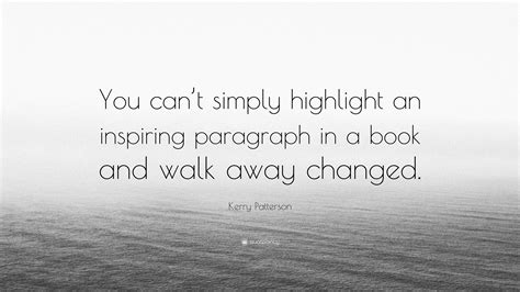Kerry Patterson Quote: “You can’t simply highlight an inspiring ...