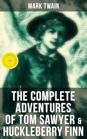 The Complete Adventures of Tom Sawyer & Huckleberry Finn: Enriched ...