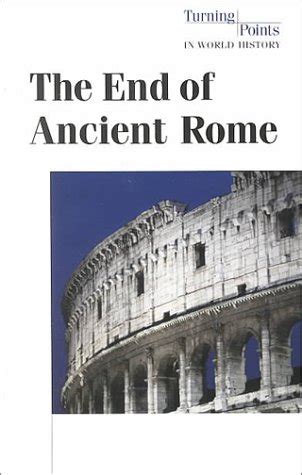 The End of Ancient Rome (Turning Points in World History) : Nardo, Don ...