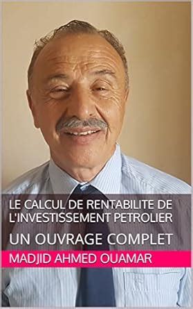 LE CALCUL DE RENTABILITE DE L'INVESTISSEMENT PETROLIER: UN OUVRAGE ...