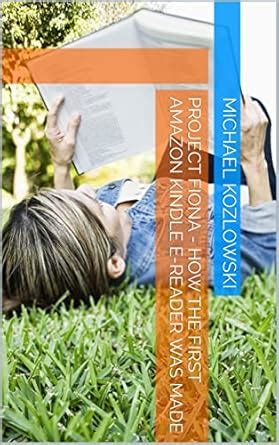 Project Fiona - How the first Amazon Kindle e-Reader was made eBook ...
