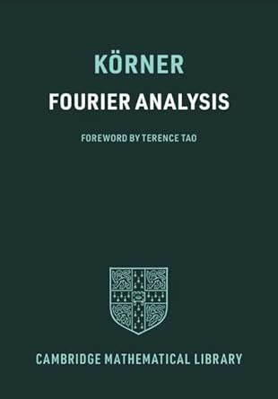 Fourier Analysis (Cambridge Mathematical Library) eBook : Körner, T. W ...